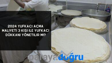 2024 Yufkacı Açma Maliyeti 3 Kişi ile Yufkacı Dükkânı Yönetilir Mi?
