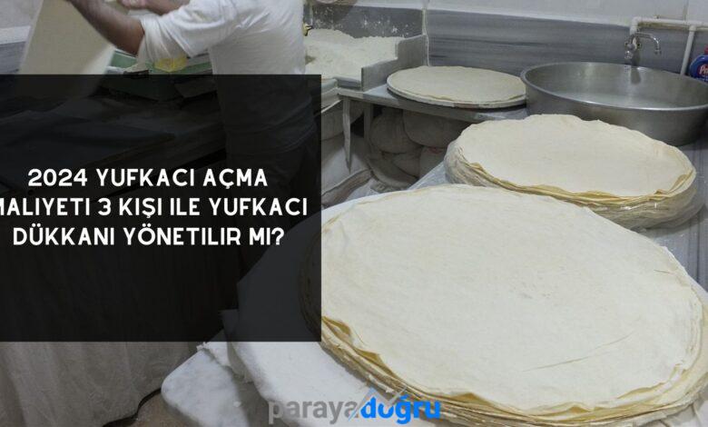 2024 Yufkacı Açma Maliyeti 3 Kişi ile Yufkacı Dükkânı Yönetilir Mi?