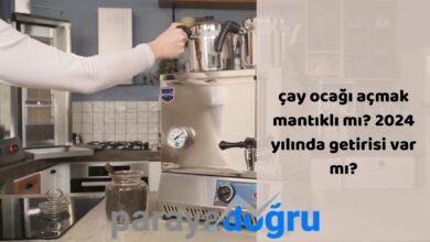 Çay Ocağı Açmak Mantıklı Mı? 2024 Yılında Getirisi Var Mı?