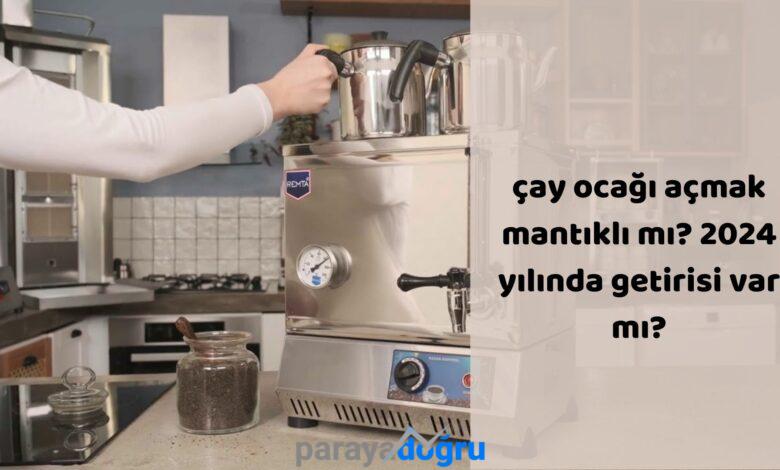 Çay Ocağı Açmak Mantıklı Mı? 2024 Yılında Getirisi Var Mı?