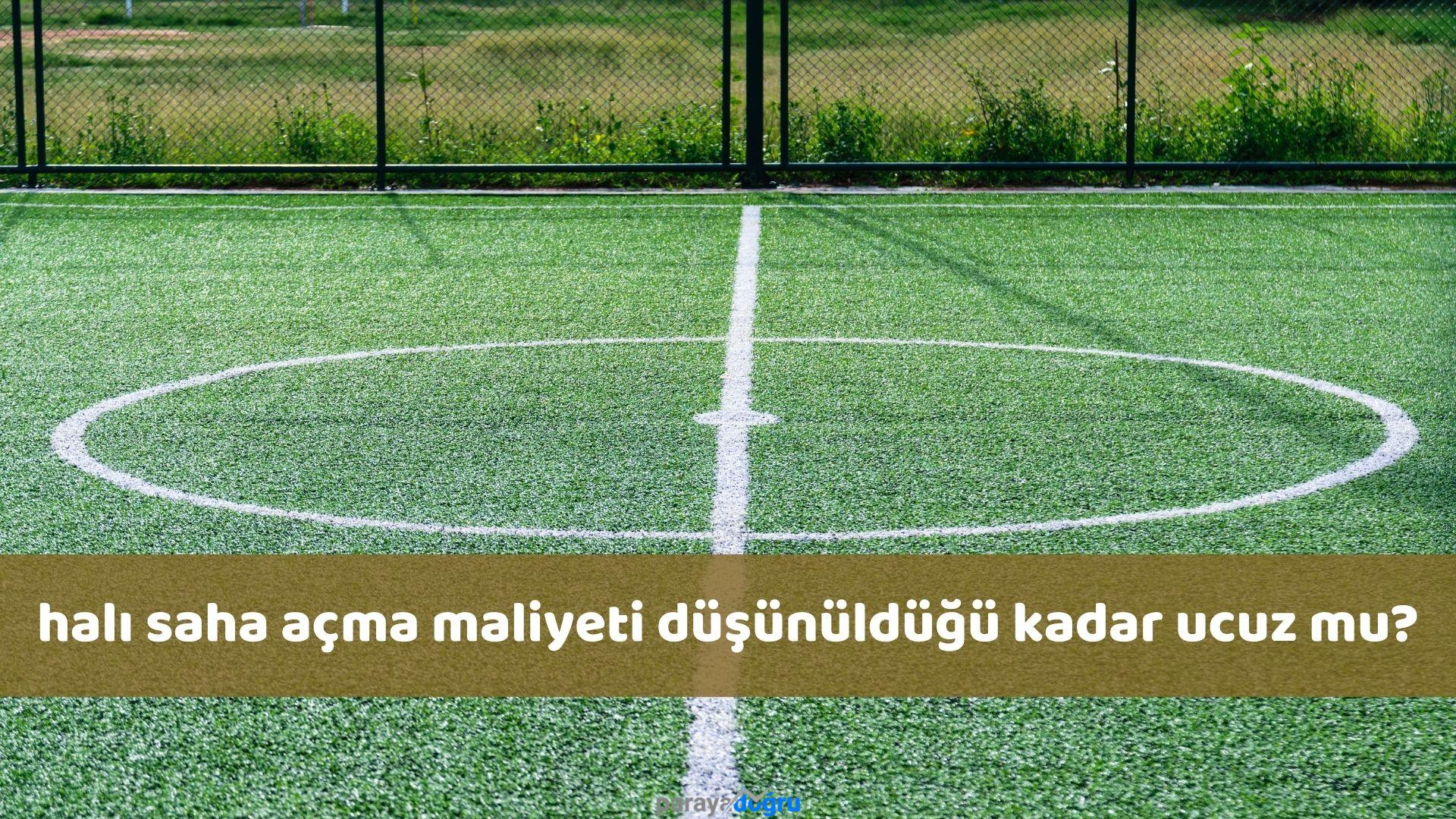 Halı Saha Açma Maliyeti Düşünüldüğü Kadar Ucuz Mu? - parayadogru